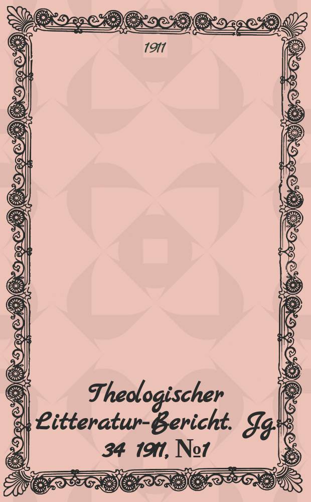 Theologischer Litteratur-Bericht. Jg. 34 1911, № 1
