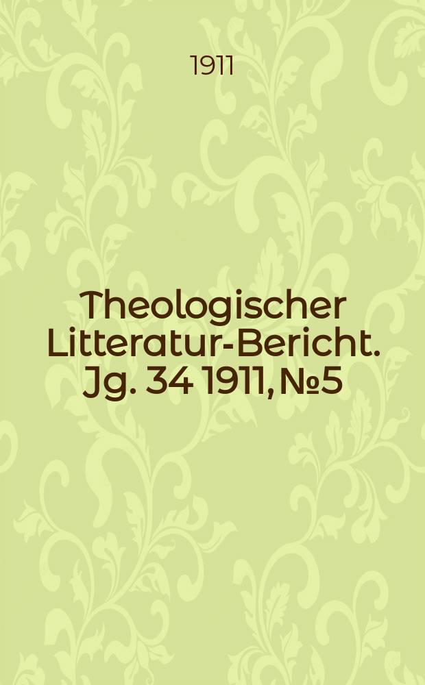 Theologischer Litteratur-Bericht. Jg. 34 1911, № 5