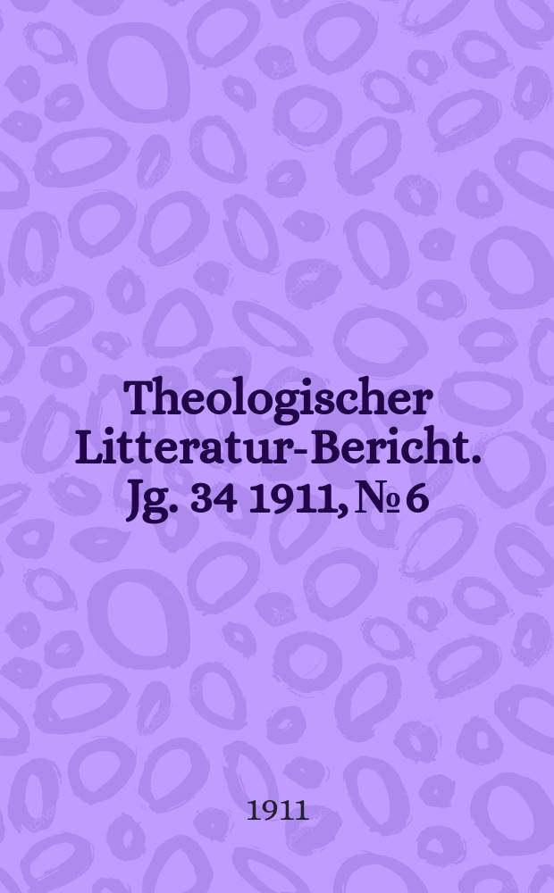 Theologischer Litteratur-Bericht. Jg. 34 1911, № 6