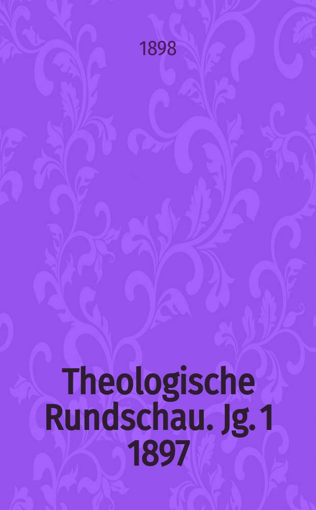 Theologische Rundschau. Jg. 1 1897/1898, H. 10