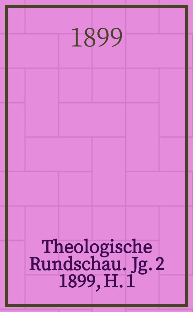Theologische Rundschau. Jg. 2 1899, H. 1