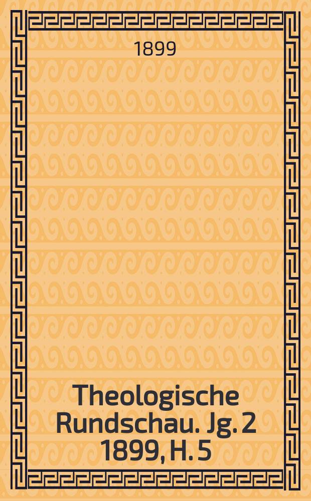 Theologische Rundschau. Jg. 2 1899, H. 5