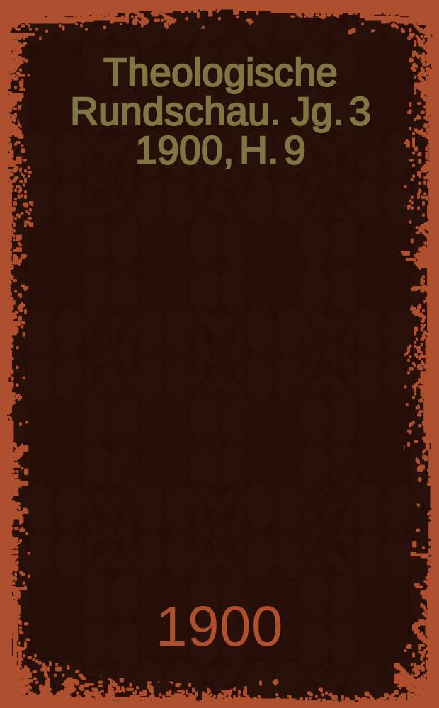 Theologische Rundschau. Jg. 3 1900, H. 9