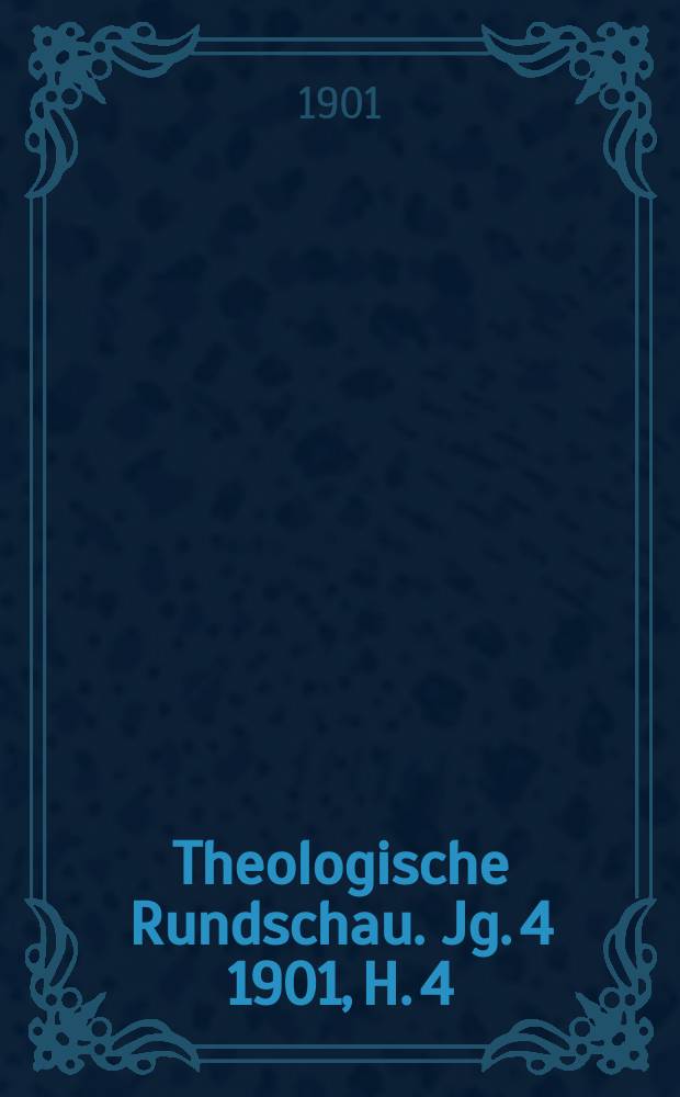 Theologische Rundschau. Jg. 4 1901, H. 4