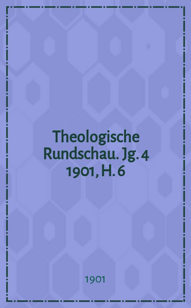 Theologische Rundschau. Jg. 4 1901, H. 6