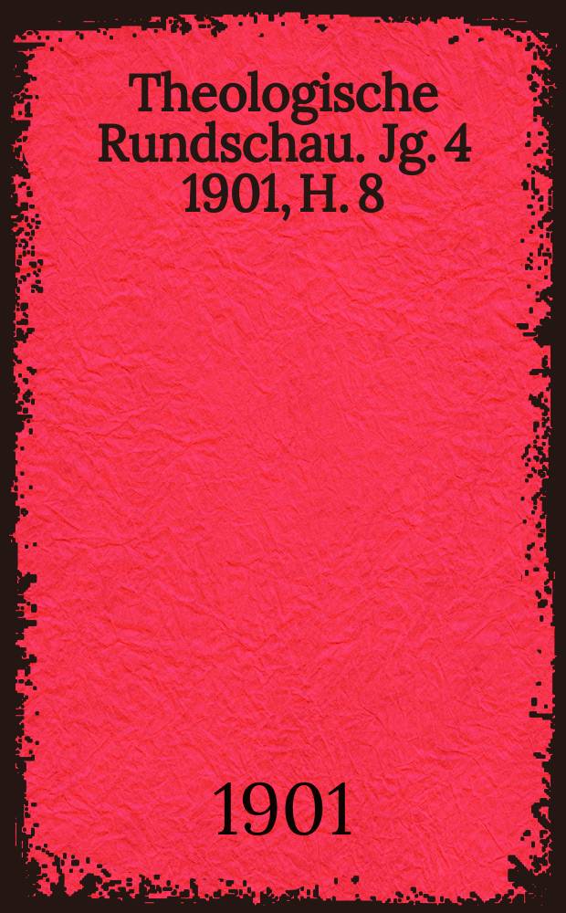 Theologische Rundschau. Jg. 4 1901, H. 8