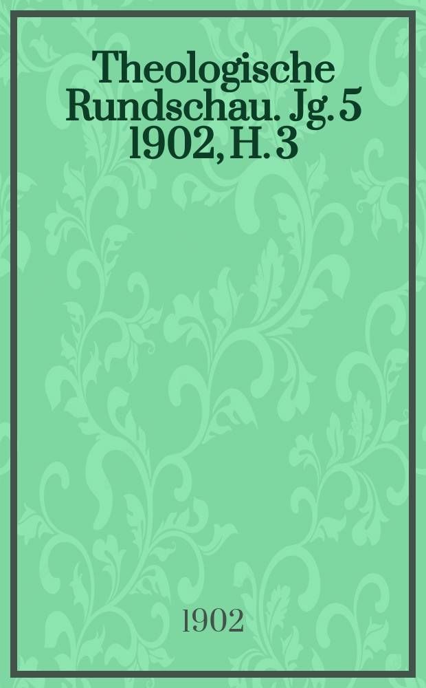 Theologische Rundschau. Jg. 5 1902, H. 3