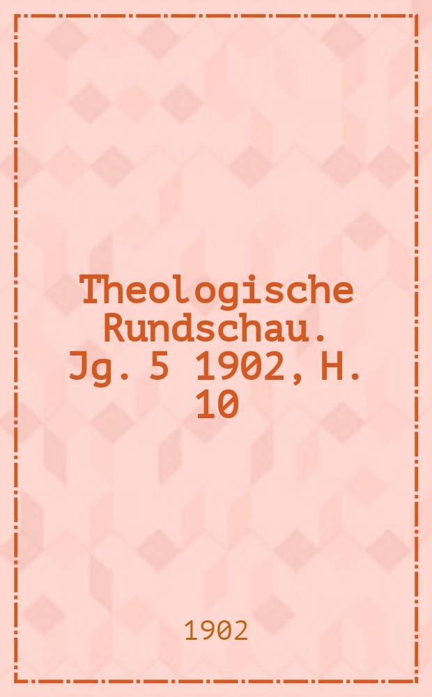 Theologische Rundschau. Jg. 5 1902, H. 10