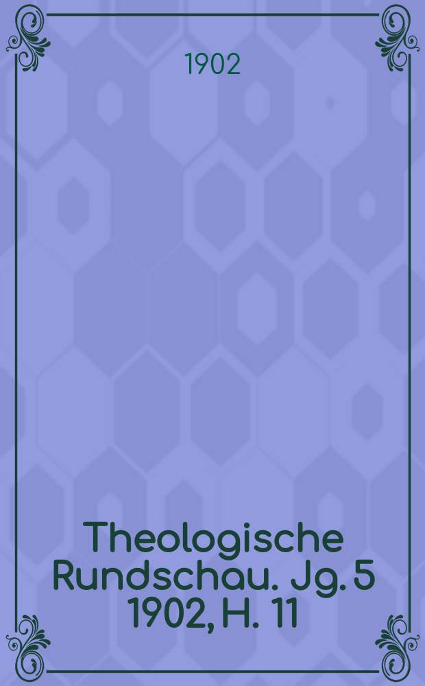 Theologische Rundschau. Jg. 5 1902, H. 11