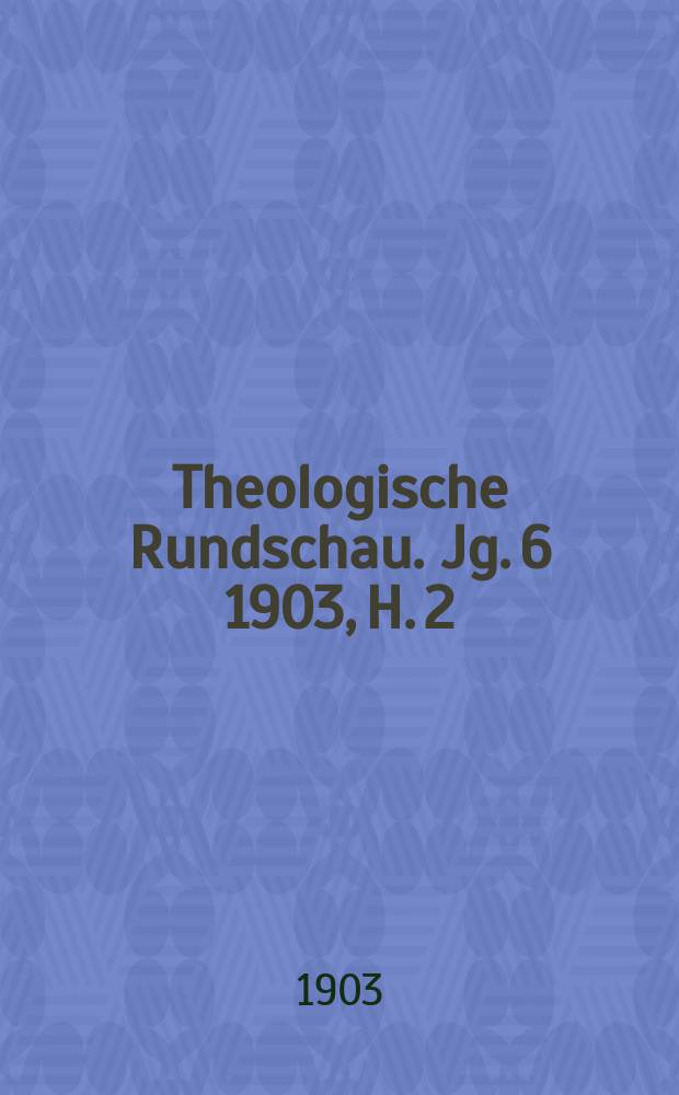 Theologische Rundschau. Jg. 6 1903, H. 2
