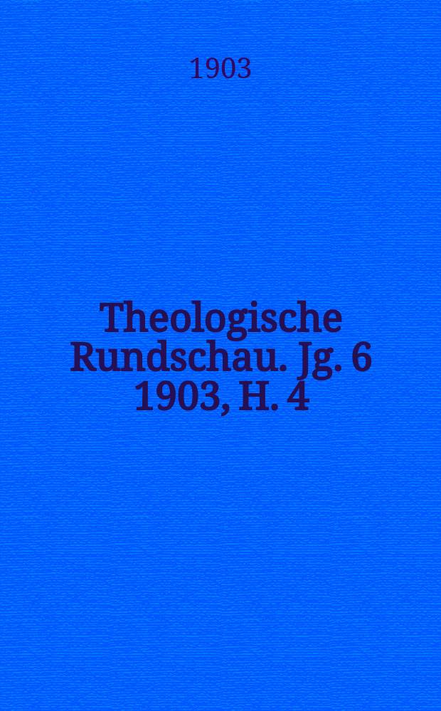 Theologische Rundschau. Jg. 6 1903, H. 4
