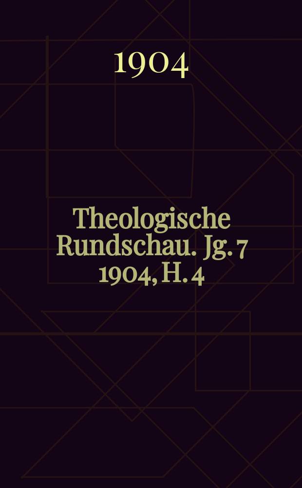 Theologische Rundschau. Jg. 7 1904, H. 4