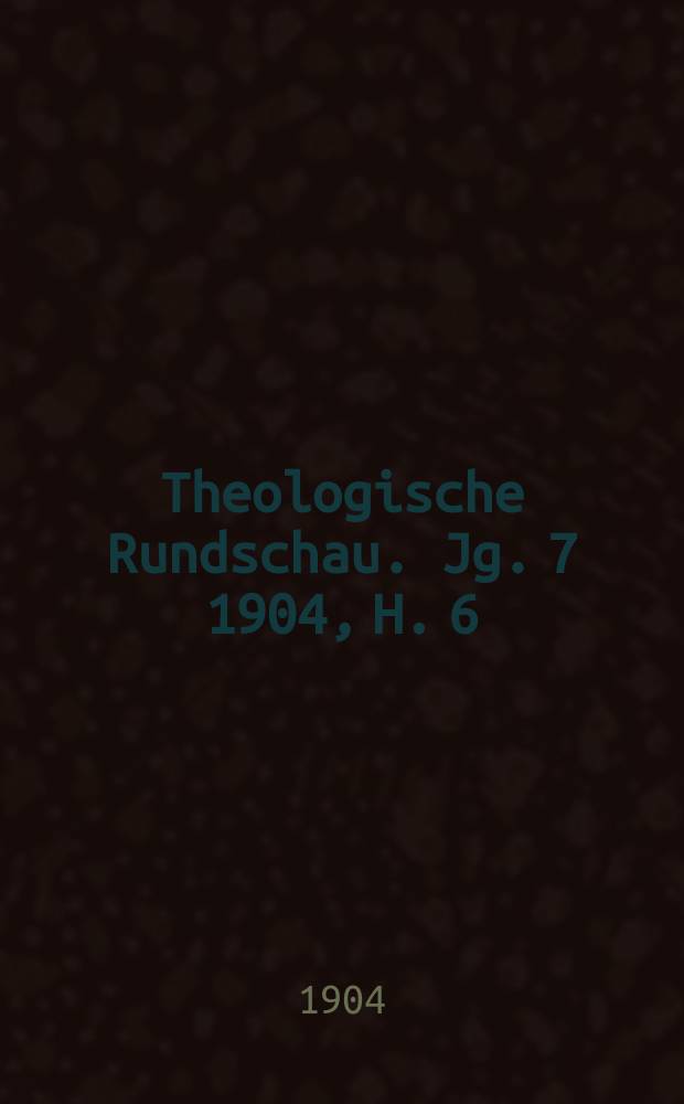 Theologische Rundschau. Jg. 7 1904, H. 6
