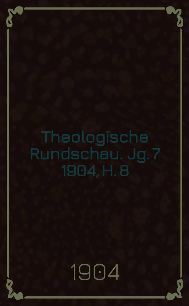 Theologische Rundschau. Jg. 7 1904, H. 8