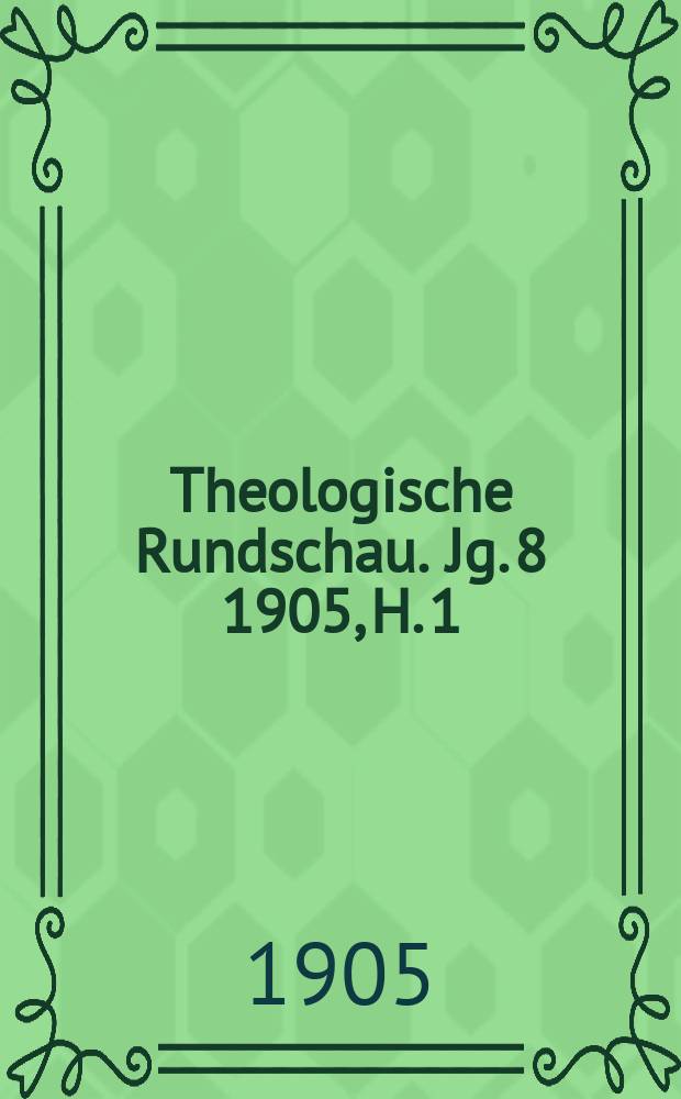 Theologische Rundschau. Jg. 8 1905, H. 1