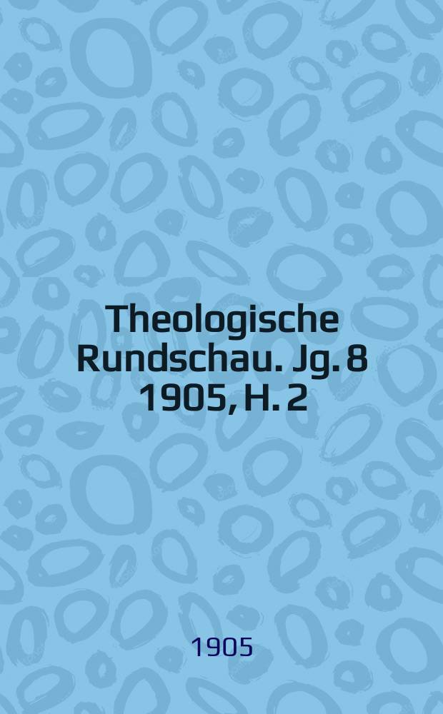 Theologische Rundschau. Jg. 8 1905, H. 2