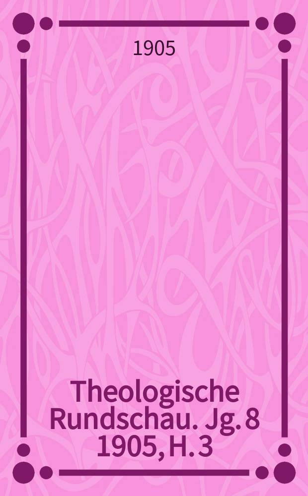 Theologische Rundschau. Jg. 8 1905, H. 3