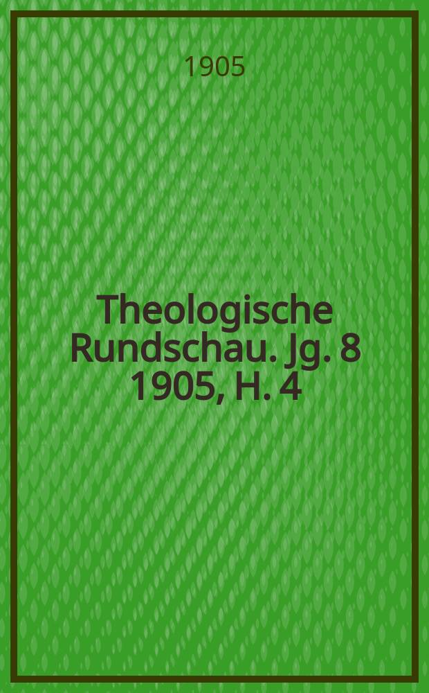 Theologische Rundschau. Jg. 8 1905, H. 4