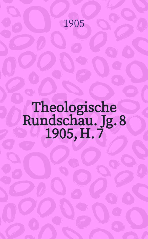 Theologische Rundschau. Jg. 8 1905, H. 7