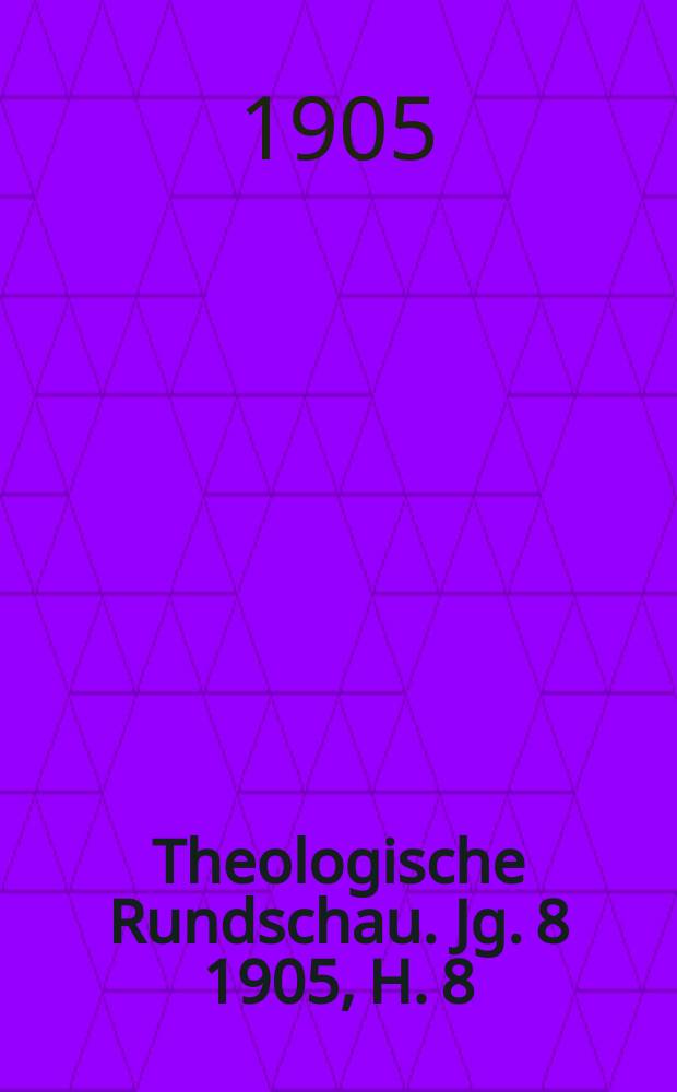 Theologische Rundschau. Jg. 8 1905, H. 8