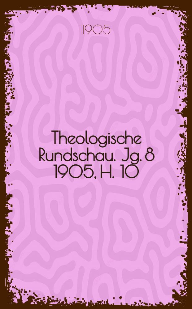 Theologische Rundschau. Jg. 8 1905, H. 10