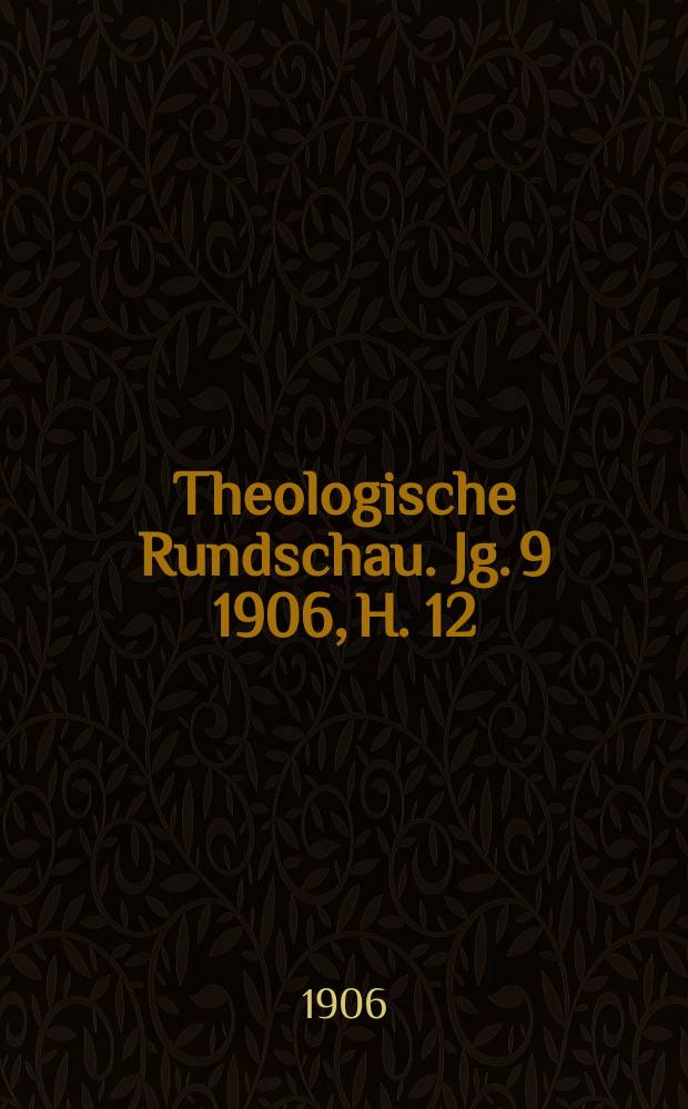 Theologische Rundschau. Jg. 9 1906, H. 12