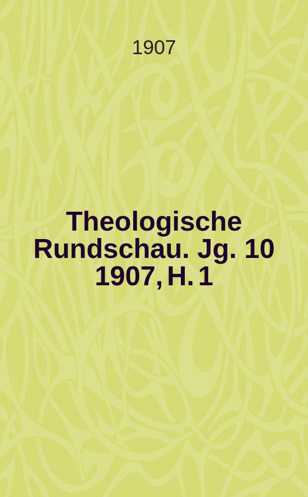 Theologische Rundschau. Jg. 10 1907, H. 1