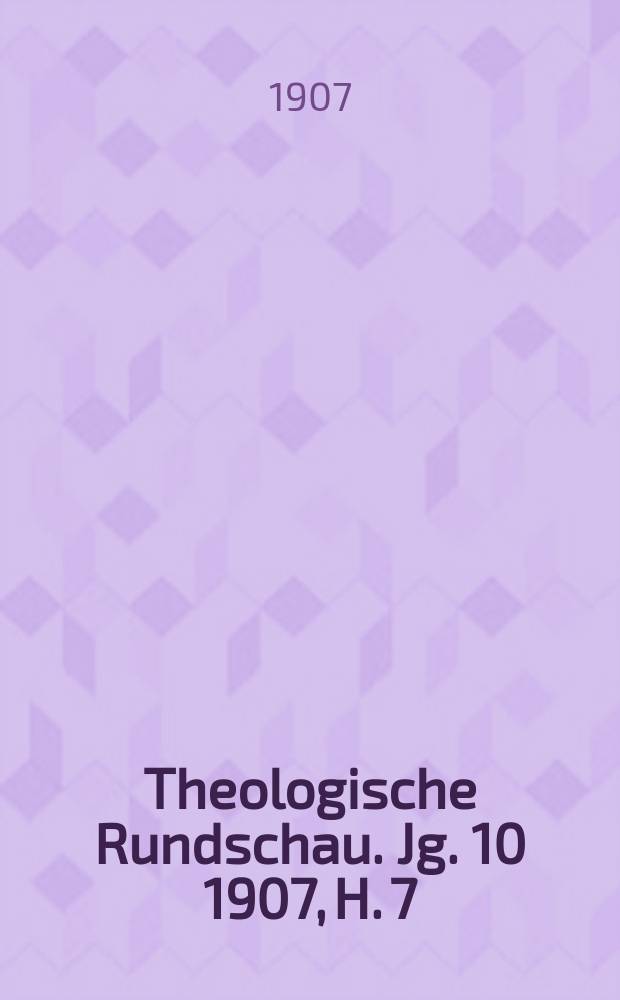 Theologische Rundschau. Jg. 10 1907, H. 7