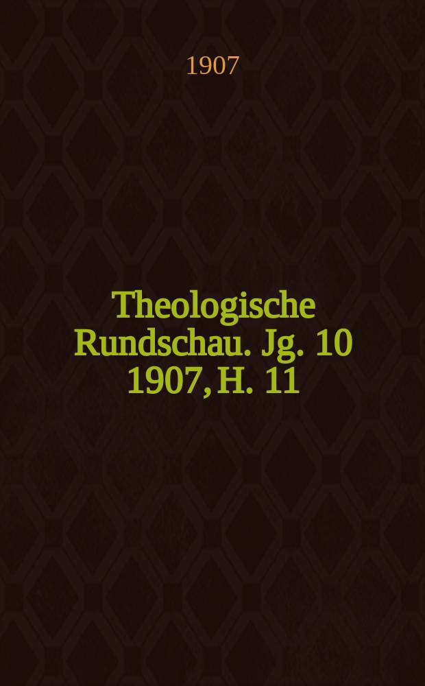 Theologische Rundschau. Jg. 10 1907, H. 11