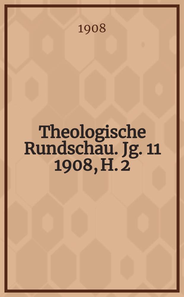 Theologische Rundschau. Jg. 11 1908, H. 2