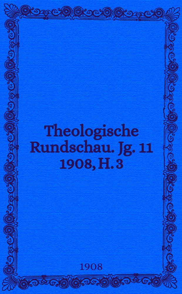 Theologische Rundschau. Jg. 11 1908, H. 3