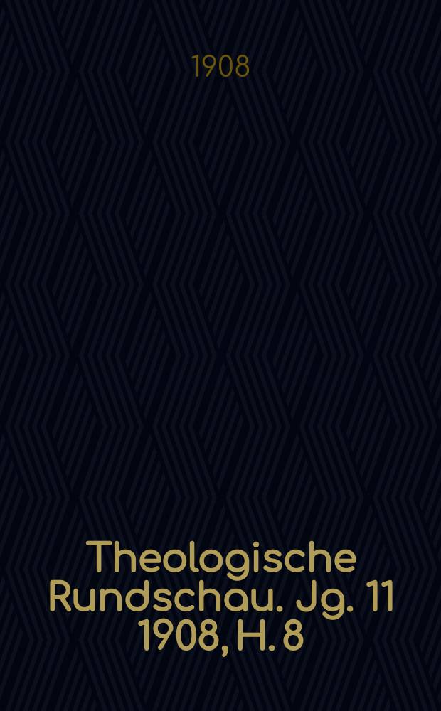 Theologische Rundschau. Jg. 11 1908, H. 8
