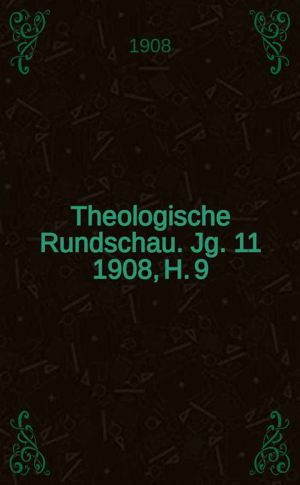 Theologische Rundschau. Jg. 11 1908, H. 9