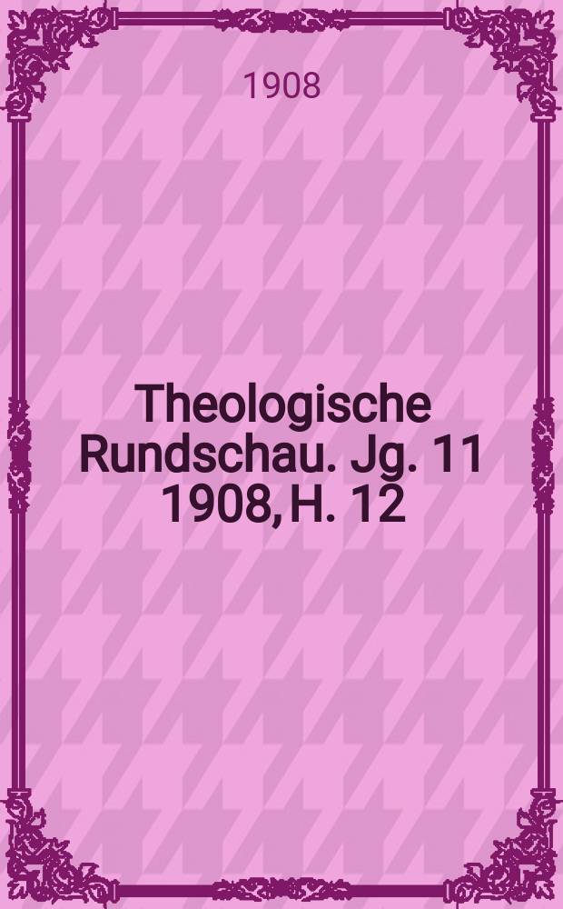 Theologische Rundschau. Jg. 11 1908, H. 12