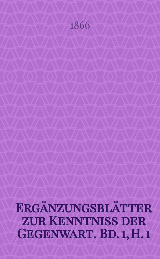 Ergänzungsblätter zur Kenntniss der Gegenwart. Bd. 1, H. 1