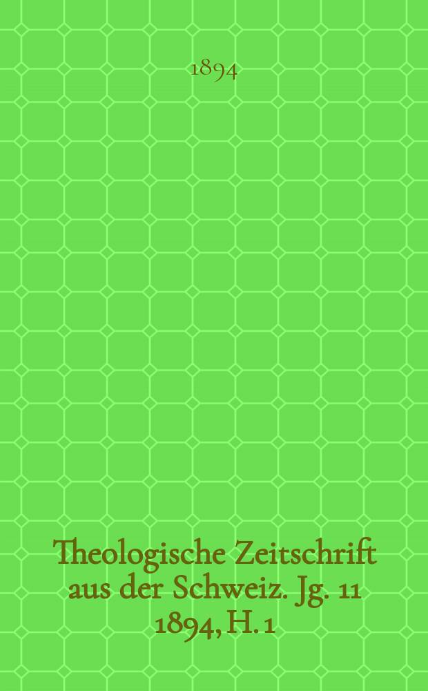 Theologische Zeitschrift aus der Schweiz. Jg. 11 1894, H. 1
