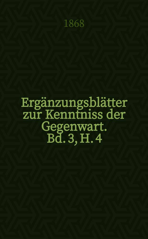 Ergänzungsblätter zur Kenntniss der Gegenwart. Bd. 3, H. 4
