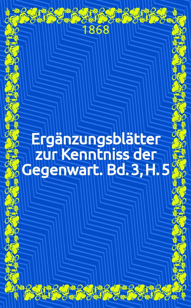 Ergänzungsblätter zur Kenntniss der Gegenwart. Bd. 3, H. 5