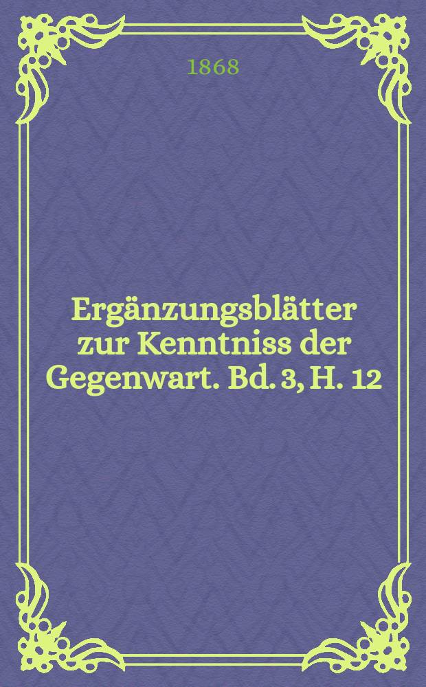 Ergänzungsblätter zur Kenntniss der Gegenwart. Bd. 3, H. 12