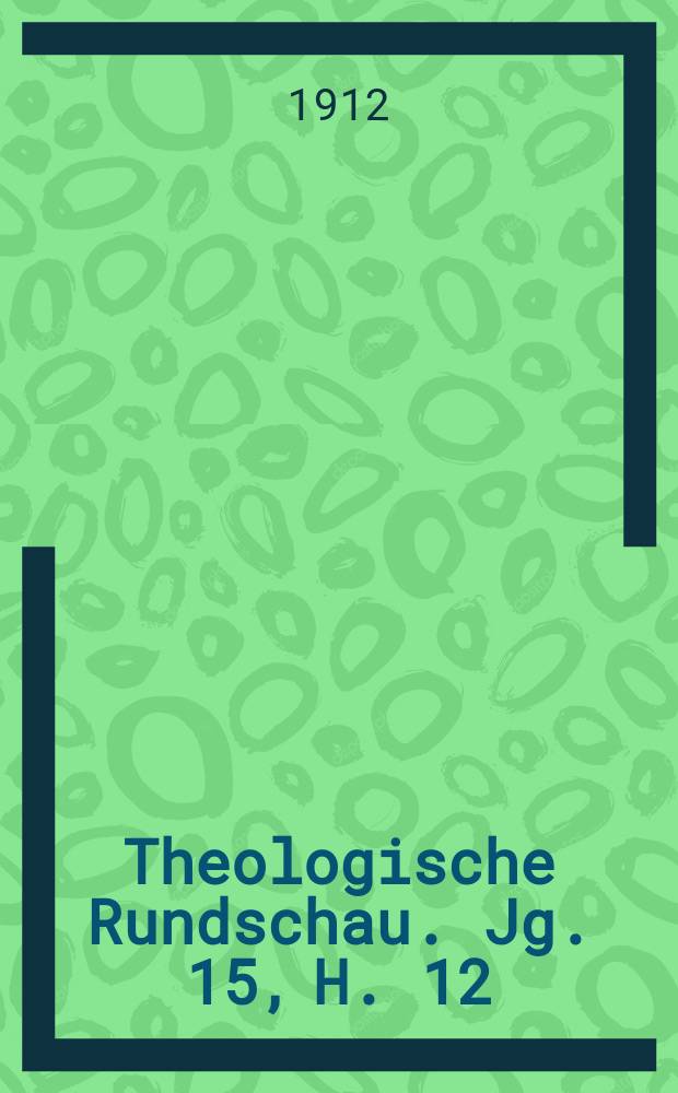 Theologische Rundschau. Jg. 15, H. 12
