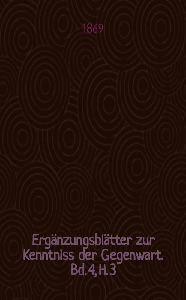 Ergänzungsblätter zur Kenntniss der Gegenwart. Bd. 4, H. 3