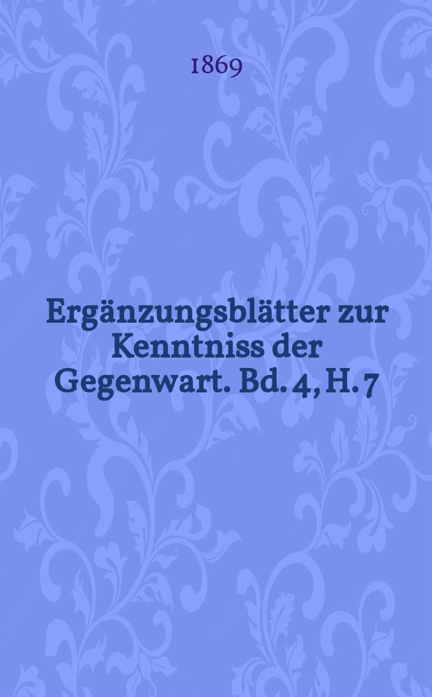 Ergänzungsblätter zur Kenntniss der Gegenwart. Bd. 4, H. 7