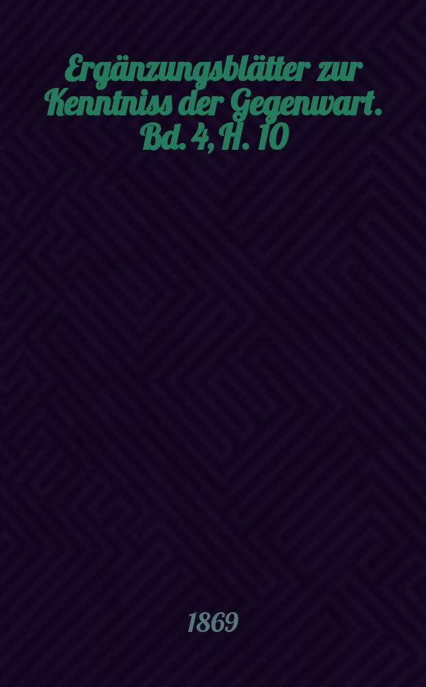 Ergänzungsblätter zur Kenntniss der Gegenwart. Bd. 4, H. 10