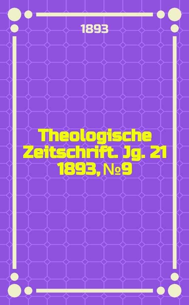 Theologische Zeitschrift. Jg. 21 1893, № 9
