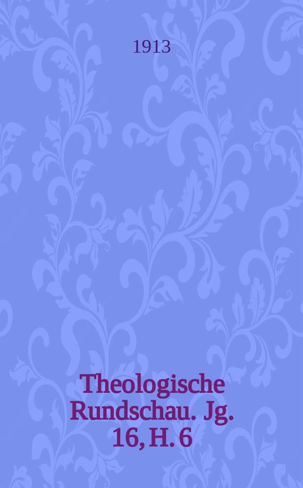 Theologische Rundschau. Jg. 16, H. 6