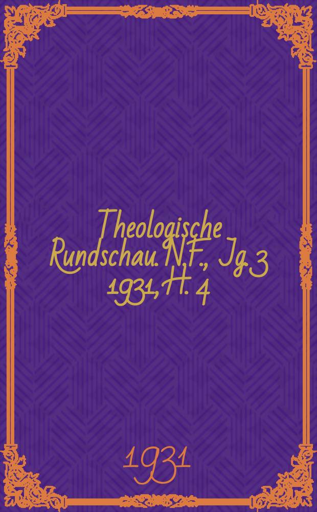 Theologische Rundschau. N.F., Jg. 3 1931, H. 4