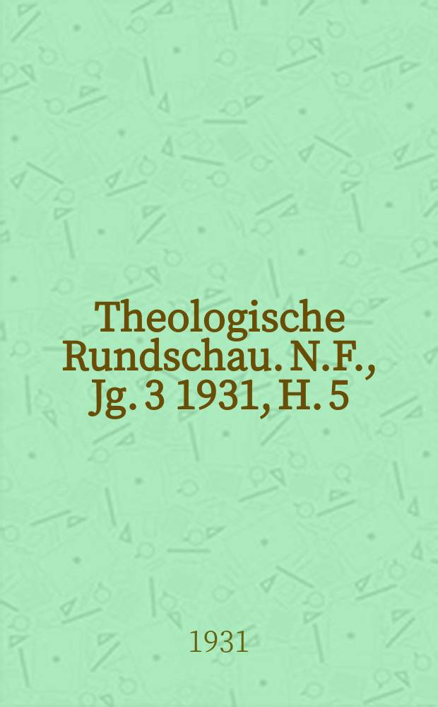 Theologische Rundschau. N.F., Jg. 3 1931, H. 5