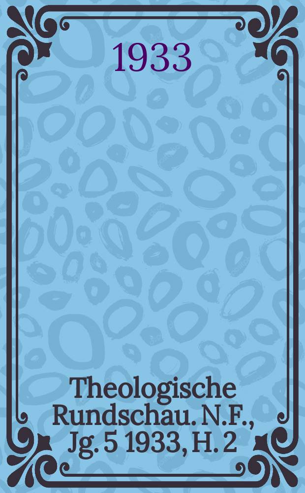 Theologische Rundschau. N.F., Jg. 5 1933, H. 2