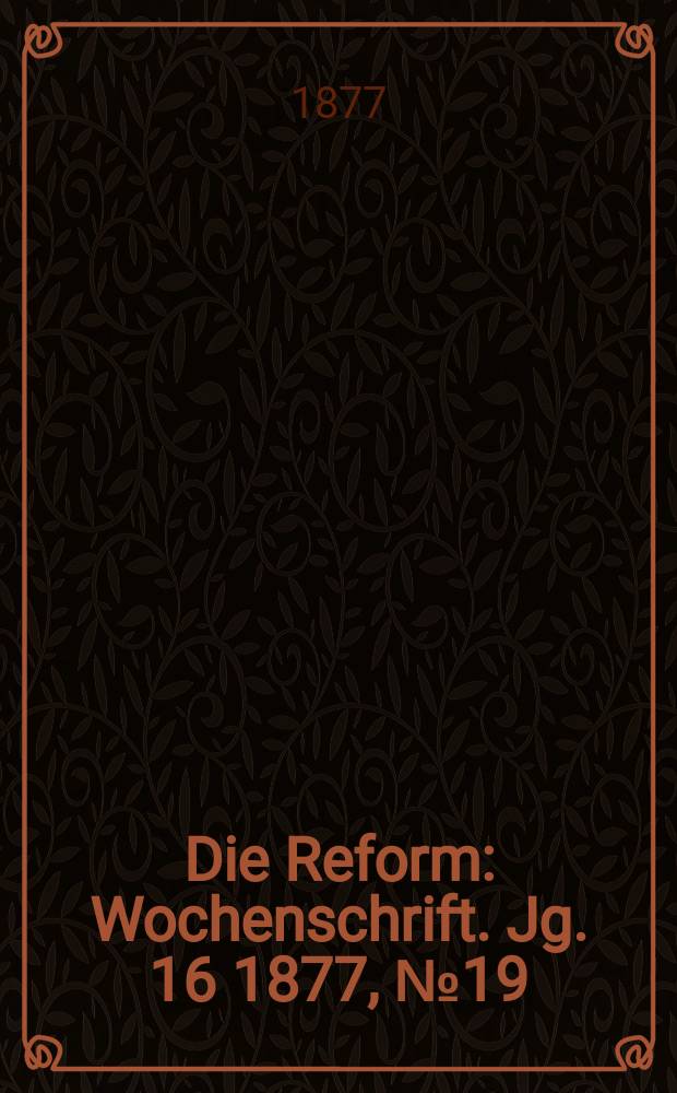 Die Reform : Wochenschrift. Jg. 16 1877, № 19