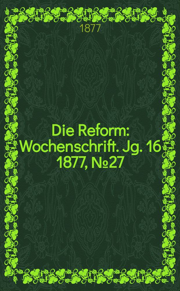 Die Reform : Wochenschrift. Jg. 16 1877, № 27